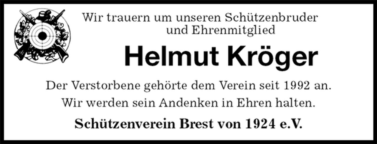 <p>Wir trauern um unseren Schützenbruder<br />und Ehrenmitglied<br />Helmut Kröger<br />Schützenverein Brest von 1924 e.V.<br />Der Verstorbene gehörte dem Verein seit 1992 an.<br />Wir werden sein Andenken in Ehren halten.</p>