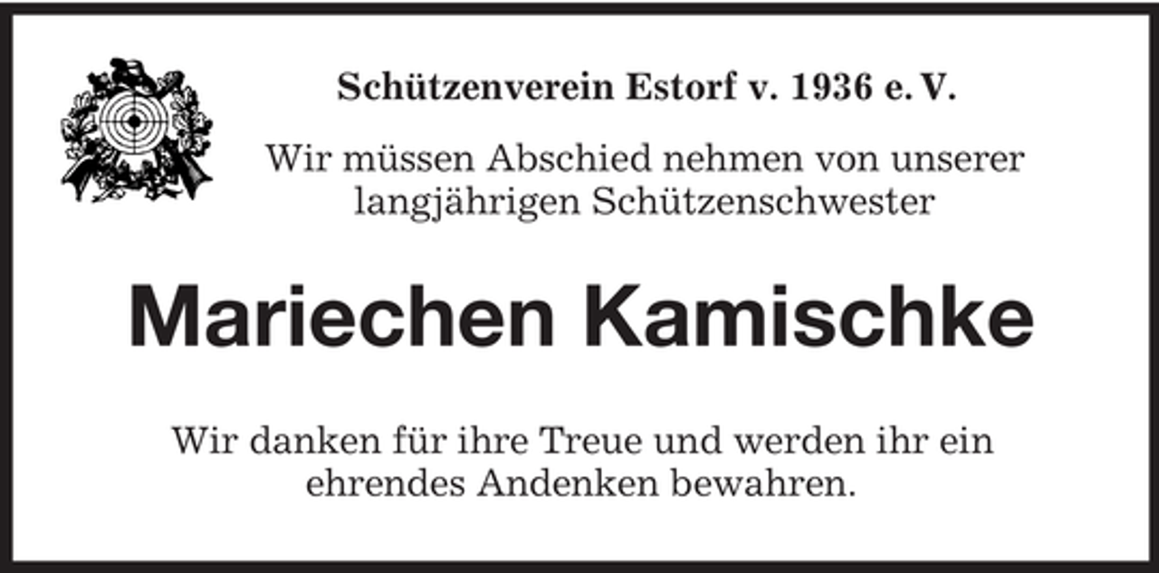 <p>Schützenverein Estorf v. 1936 e. V.<br />Wir müssen Abschied nehmen von unserer<br />langjährigen Schützenschwester<br />Mariechen Kamischke<br />Wir danken für ihre Treue und werden ihr ein<br />ehrendes Andenken bewahren.</p>