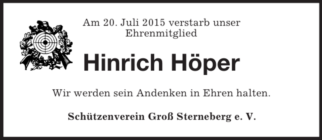 <p>Am 20. Juli 2015 verstarb unser<br />Ehrenmitglied<br />Hinrich Höper<br />Wir werden sein Andenken in Ehren halten.<br />Schützenverein Groß Sterneberg e. V.</p>