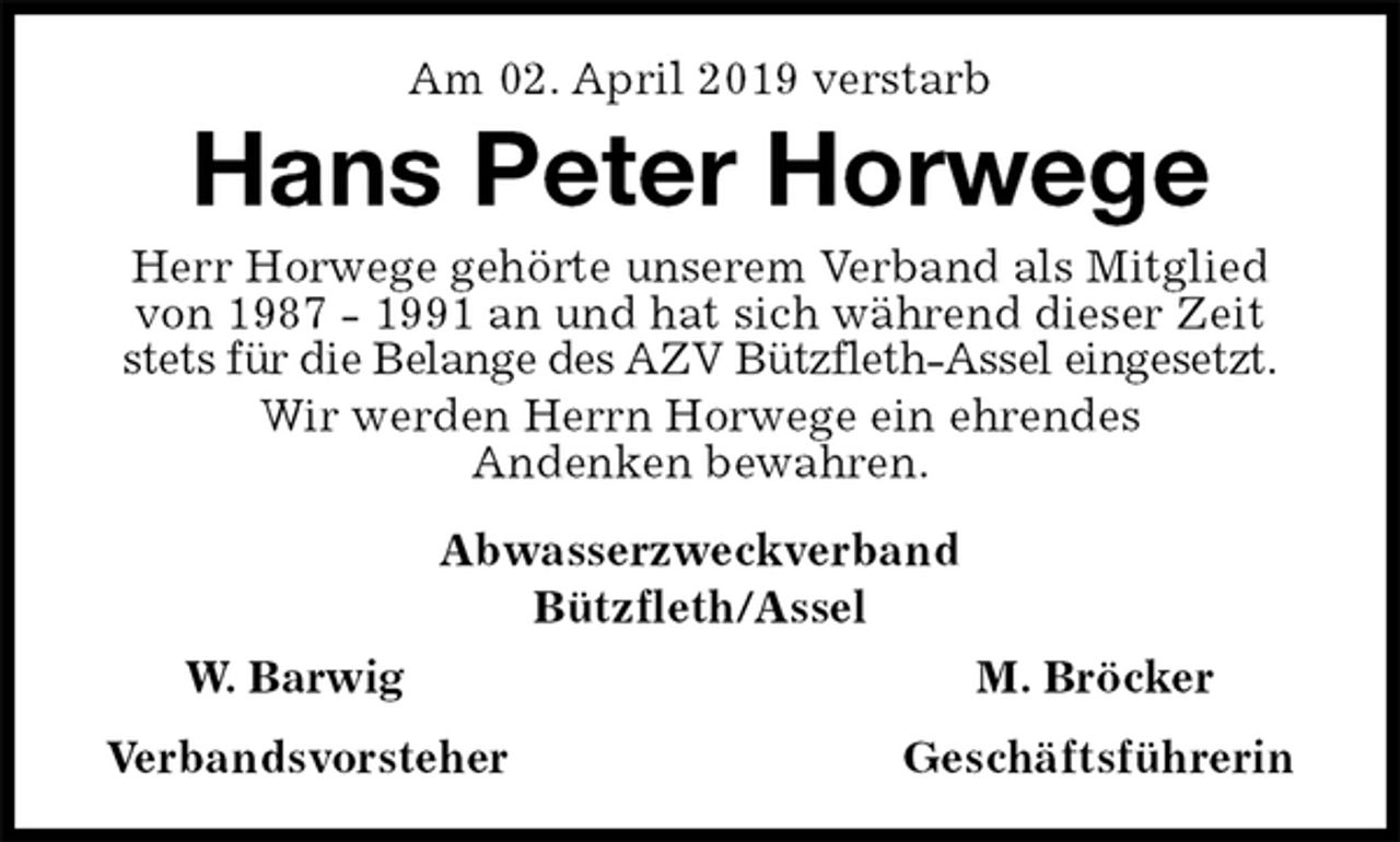 <p>Am 02. April 2019 verstarb<br />Hans Peter Horwege<br />Herr Horwege gehörte unserem Verband als Mitglied von 1987 - 1991 an und hat sich während dieser Zeit stets für die Belange des AZV Bützfleth-Assel eingesetzt.<br />Wir werden Herrn Horwege ein ehrendes<br />Andenken bewahren.<br />Abwasserzweckverband<br />Bützfleth/Assel<br />W. Barwig M. Bröcker<br />Verbandsvorsteher Geschäftsführerin</p>