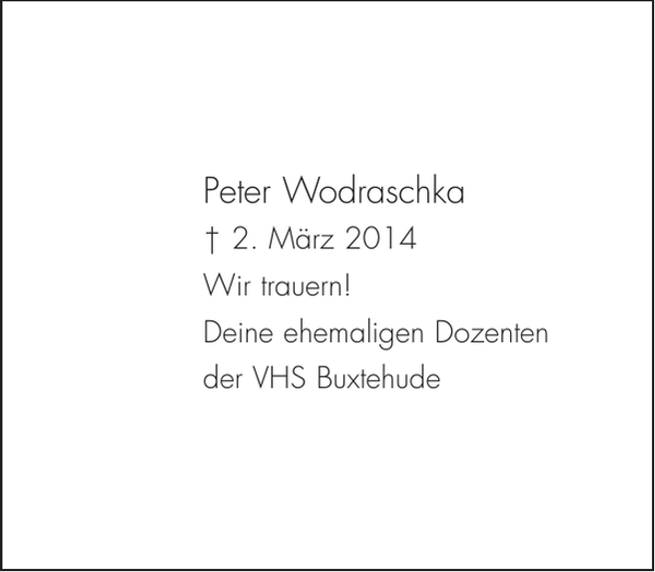 <p>Peter Wodraschka<br />† 2. März 2014<br />Wir trauern!<br />Deine ehemaligen Dozenten<br />der VHS Buxtehude</p>
