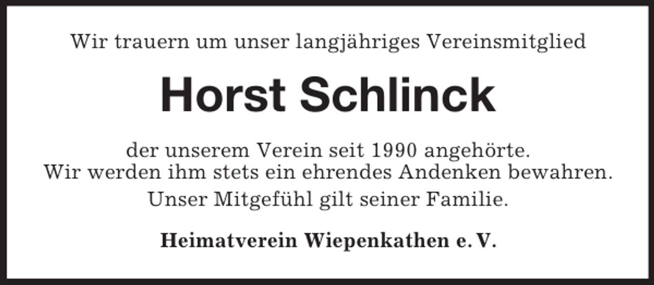 <p>Wir trauern um unser langjähriges Vereinsmitglied</p><p>Horst Schlinck<br />der unserem Verein seit 1990 angehörte.<br />Wir werden ihm stets ein ehrendes Andenken bewahren.<br />Unser Mitgefühl gilt seiner Familie.<br />Heimatverein Wiepenkathen e. V.</p>