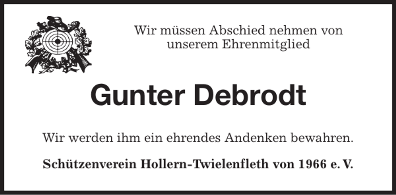 <p>Wir müssen Abschied nehmen von<br />unserem Ehrenmitglied<br />Gunter Debrodt<br />Wir werden ihm ein ehrendes Andenken bewahren.<br />Schützenverein Hollern-Twielenfleth von 1966 e. V.</p>