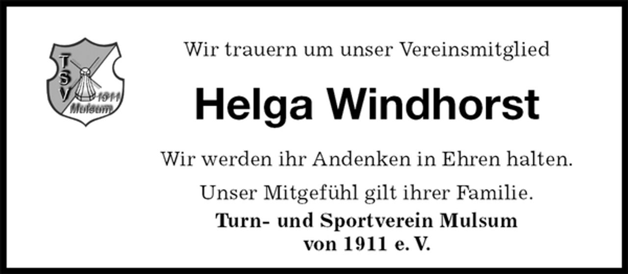 <p>Wir trauern um unser Vereinsmitglied<br />Helga Windhorst<br />Wir werden ihr Andenken in Ehren halten.<br />Unser Mitgefühl gilt ihrer Familie.<br />Turn- und Sportverein Mulsum<br />von 1911 e. V.</p>