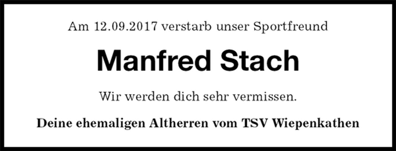 <p>Am 12.09.2017 verstarb unser Sportfreund<br />Manfred Stach<br />Wir werden dich sehr vermissen.<br />Deine ehemaligen Altherren vom TSV Wiepenkathen</p>