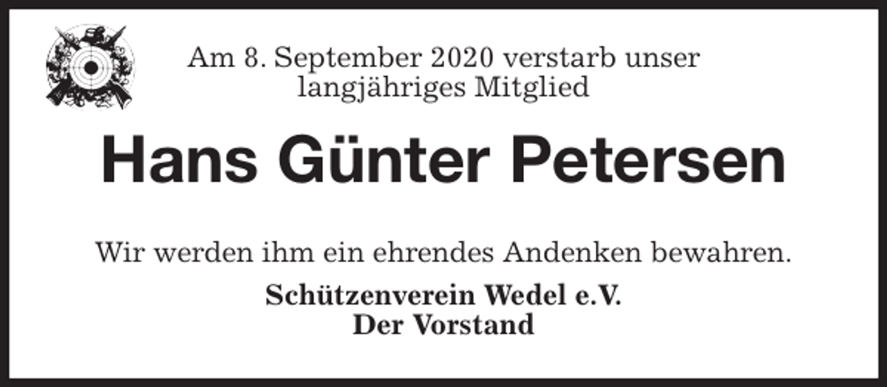 <p>Am 8. September 2020 verstarb unser<br />langjähriges Mitglied<br />Hans Günter Petersen<br />Wir werden ihm ein ehrendes Andenken bewahren.<br />Schützenverein Wedel e.V.<br />Der Vorstand</p>