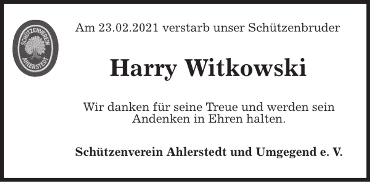 <p>Am 23.02.2021 verstarb unser Schützenbruder<br />Harry Witkowski<br />Wir danken für seine Treue und werden sein<br />Andenken in Ehren halten.<br />Schützenverein Ahlerstedt und Umgegend e. V.</p>