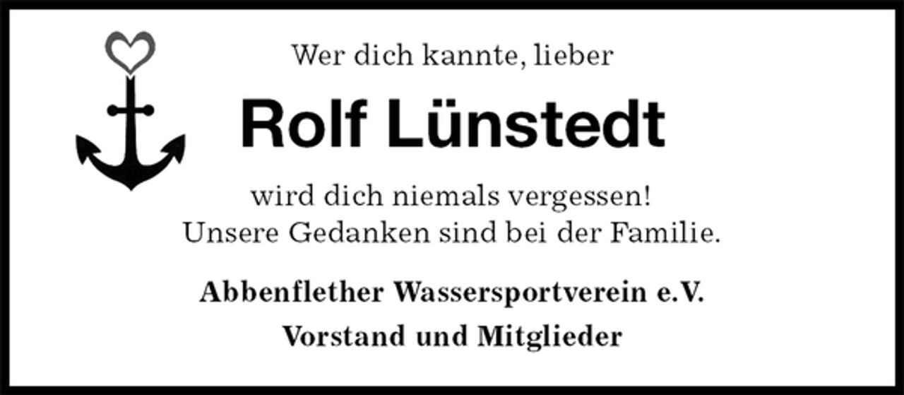<p>Wer dich kannte, lieber<br />Rolf Lünstedt<br />wird dich niemals vergessen!<br />Unsere Gedanken sind bei der Familie.<br />Abbenflether Wassersportverein e.V.<br />Vorstand und Mitglieder</p>