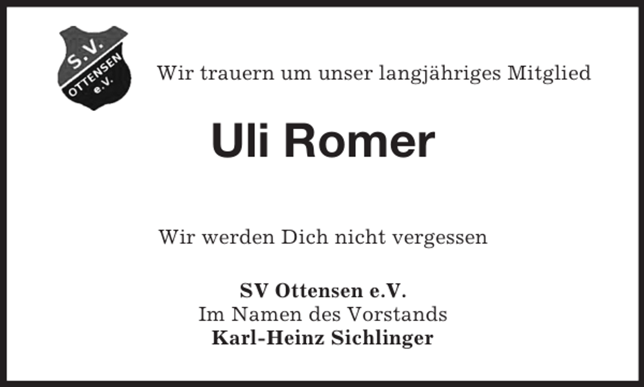 <p>Wir trauern um unser langjähriges Mitglied</p><p>Uli Romer<br />Wir werden Dich nicht vergessen<br />SV Ottensen e.V.<br />Im Namen des Vorstands<br />Karl-Heinz Sichlinger</p>