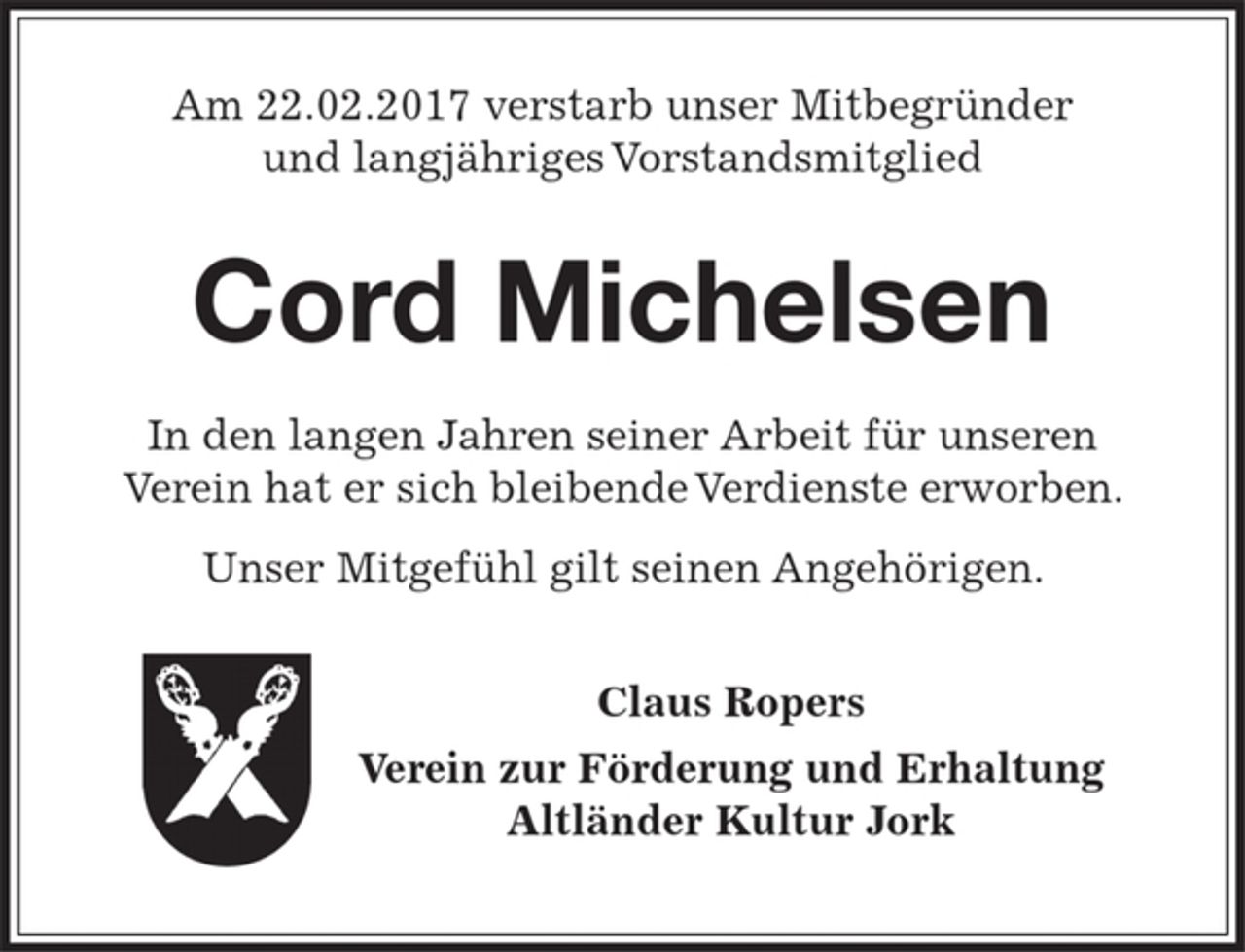 <p>Am 22.02.2017 verstarb unser Mitbegründer<br />und langjährges Vorstandsmitglied</p><p>Cord Michelsen</p><p>In den langen Jahren seiner Arbeit für unseren Verein<br />hat er sich bleibende Verdienste erworben.</p><p>Unser Mitgefühl gilt seinen Angehörigen.</p><p>Claus Ropers<br />Verein zur Förderung und Erhaltung<br />Altländer Kultur Jork</p>