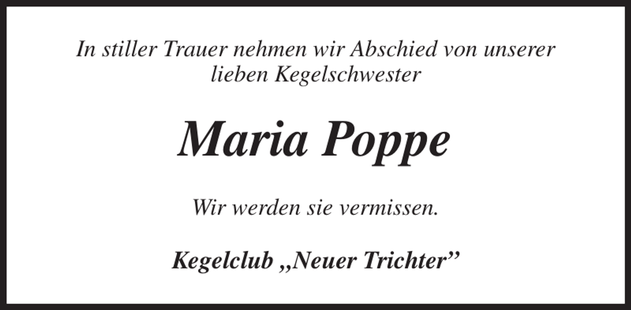 <p>In stiller Trauer nehmen wir Abschied von unserer<br />lieben Kegelschwester<br />Maria Poppe<br />Wir werden sie vermissen.<br />Kegelclub „Neuer Trichter”</p>