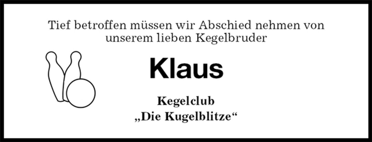 <p>Tief betroffen müssen wir Abschied nehmen von<br />unserem lieben Kegelbruder<br />Klaus<br />Kegelclub<br />„Die Kugelblitze“</p>