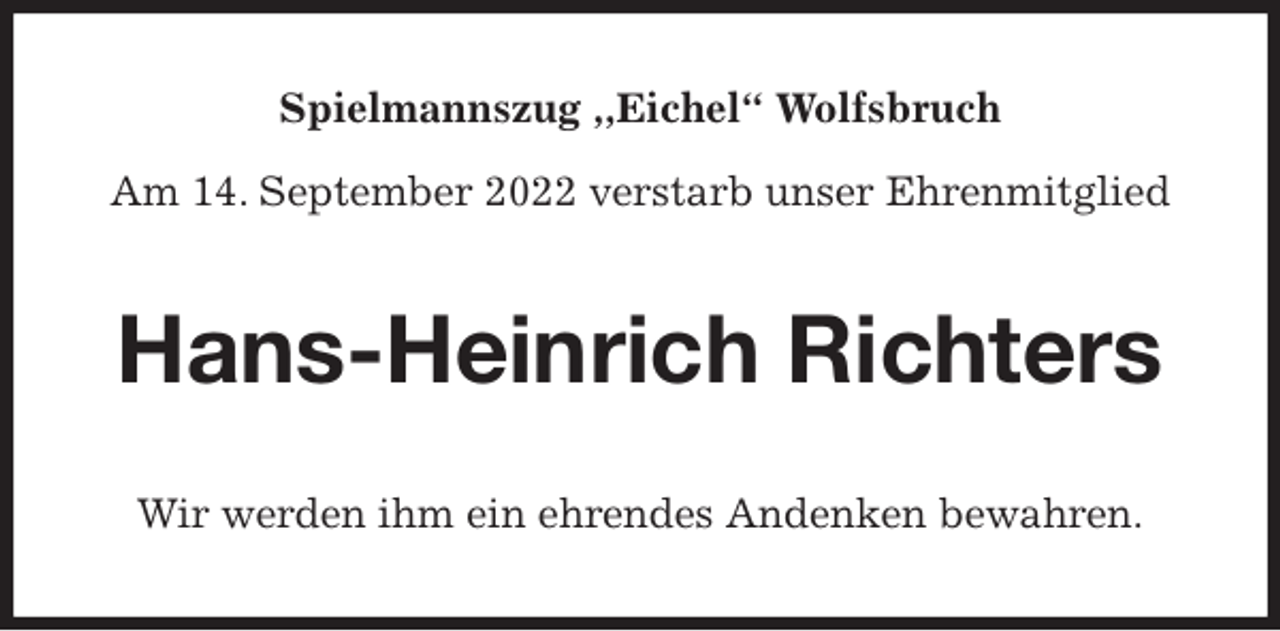 <p>Spielmannszug ,,Eichel“ Wolfsbruch</p><p>Am 14. September 2022 verstarb unser Ehrenmitglied<br />Hans-Heinrich Richters<br />Wir werden ihm ein ehrendes Andenken bewahren.</p>