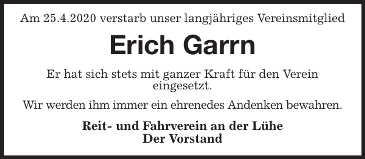 <p>Am 25.4.2020 verstarb unser langjähriges Vereinsmitglied<br />Erich Garrn<br />Er hat sich stets mit ganzer Kraft für den Verein<br />eingesetzt.<br />Wir werden ihm immer ein ehrenedes Andenken bewahren.<br />Reit- und Fahrverein an der Lühe<br />Der Vorstand</p>