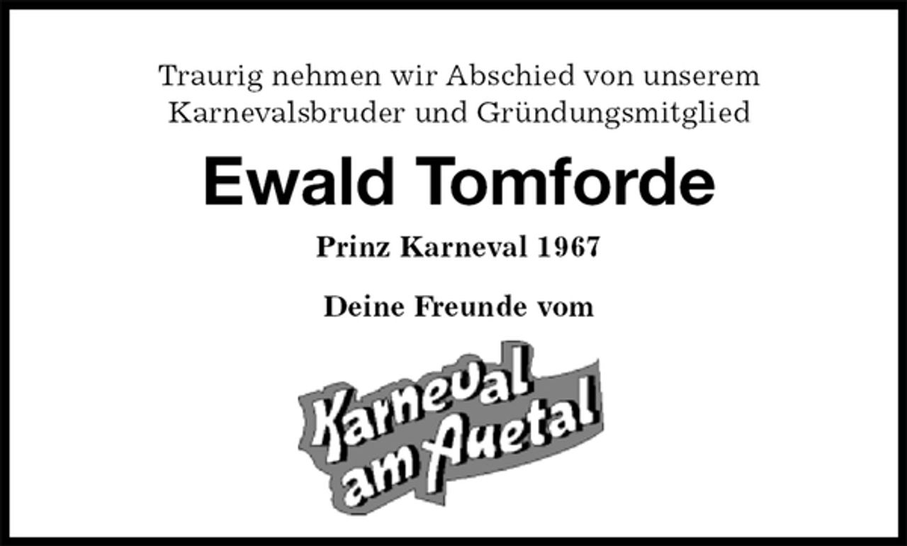 <p>Traurig nehmen wir Abschied von unserem<br />Karnevalsbruder und Gründungsmitglied</p><p>Ewald Tomforde<br />Prinz Karneval 1967</p><p>Deine Freunde vom</p>
