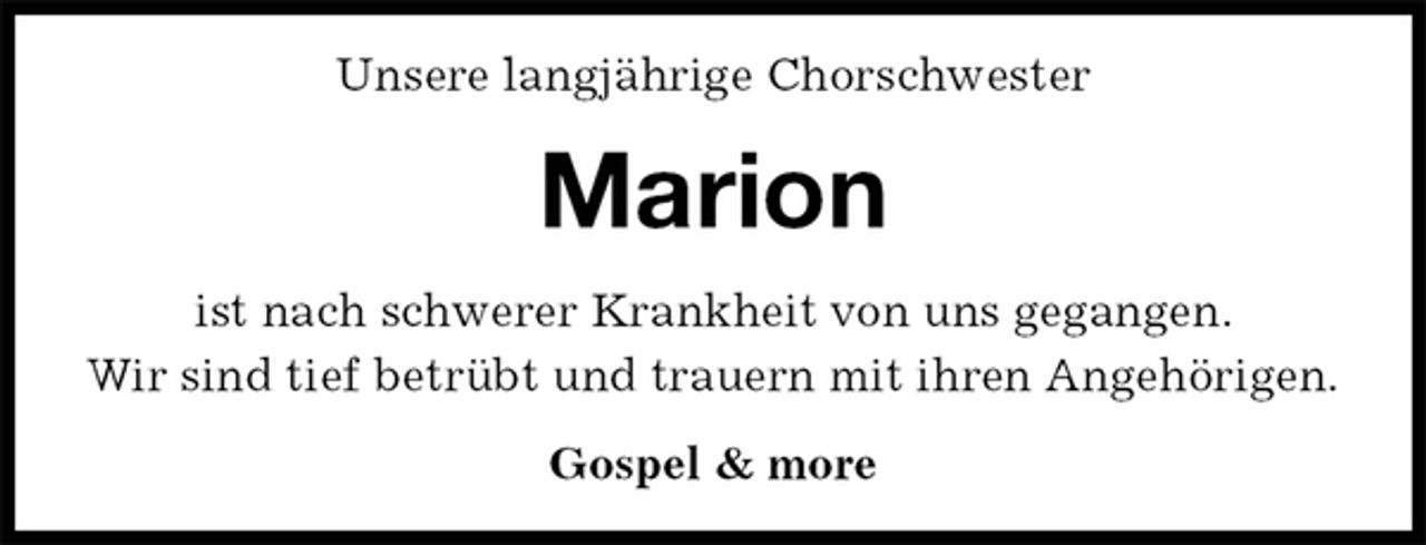 <p>Unsere langjährige Chorschwester<br />Marion<br />ist nach schwerer Krankheit von uns gegangen.<br />Wir sind tief betrübt und trauern mit ihren Angehörigen.<br />Gospel &amp; more</p>