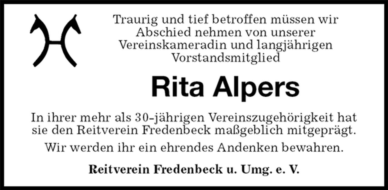 <p>Traurig und tief betroffen müssen wir<br />Abschied nehmen von unserer<br />Vereinskameradin und langjährigen<br />Vorstandsmitglied<br />Rita Alpers<br />In ihrer mehr als 30-jährigen Vereinszugehörigkeit hat sie den Reitverein Fredenbeck maßgeblich mitgeprägt.<br />Wir werden ihr ein ehrendes Andenken bewahren.<br />Reitverein Fredenbeck u. Umg. e. V.</p>
