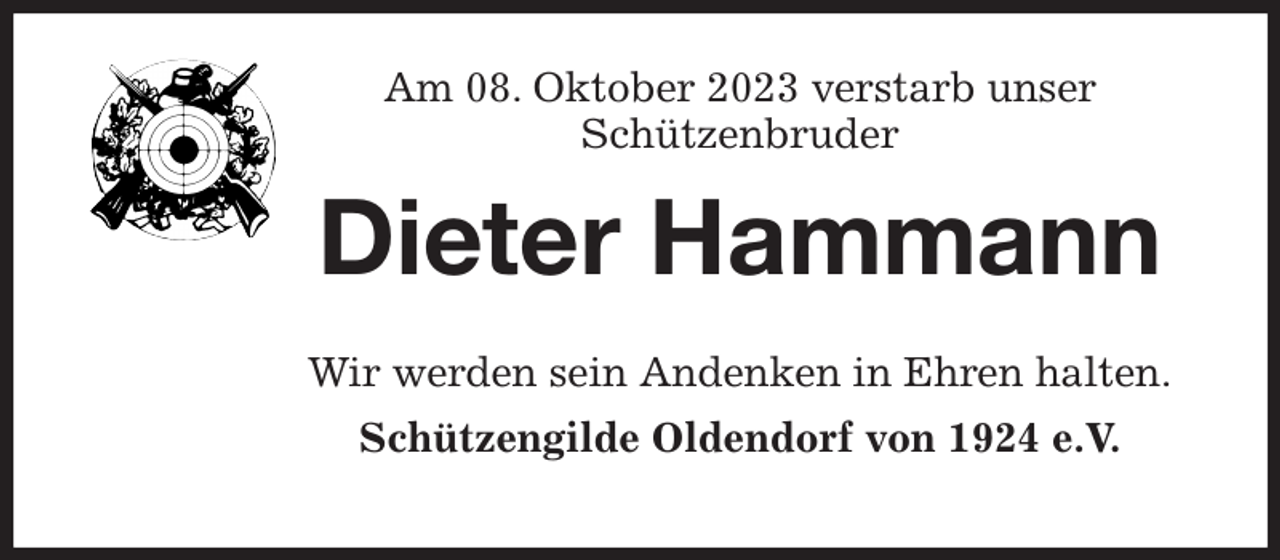 <p>Am 08. Oktober 2023 verstarb unser<br />Schützenbruder</p><p>Dieter Hammann<br />Wir werden sein Andenken in Ehren halten.<br />Schützengilde Oldendorf von 1924 e.V.</p>