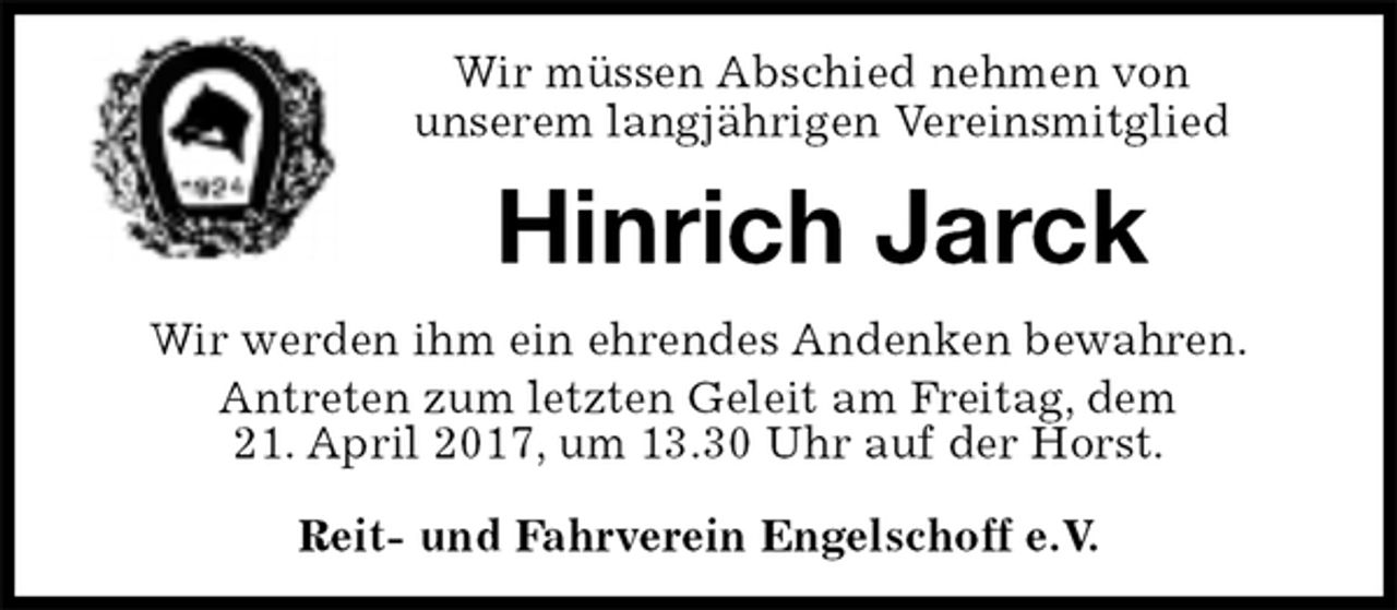 <p>Wir müssen Abschied nehmen von<br />unserem langjährigen Vereinsmitglied<br />Hinrich Jarck<br />Reit- und Fahrverein Engelschoff e.V.<br />Wir werden ihm ein ehrendes Andenken bewahren.<br />Antreten zum letzten Geleit am Freitag, dem<br />21. April 2017, um 13.30 Uhr auf der Horst.</p>