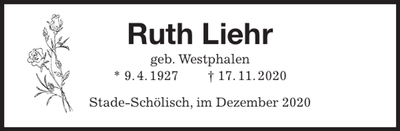 <p>Ruth Liehr<br />geb. Westphalen<br />* 9. 4. 1927 † 17. 11. 2020<br />Stade-Schölisch, im Dezember 2020</p>