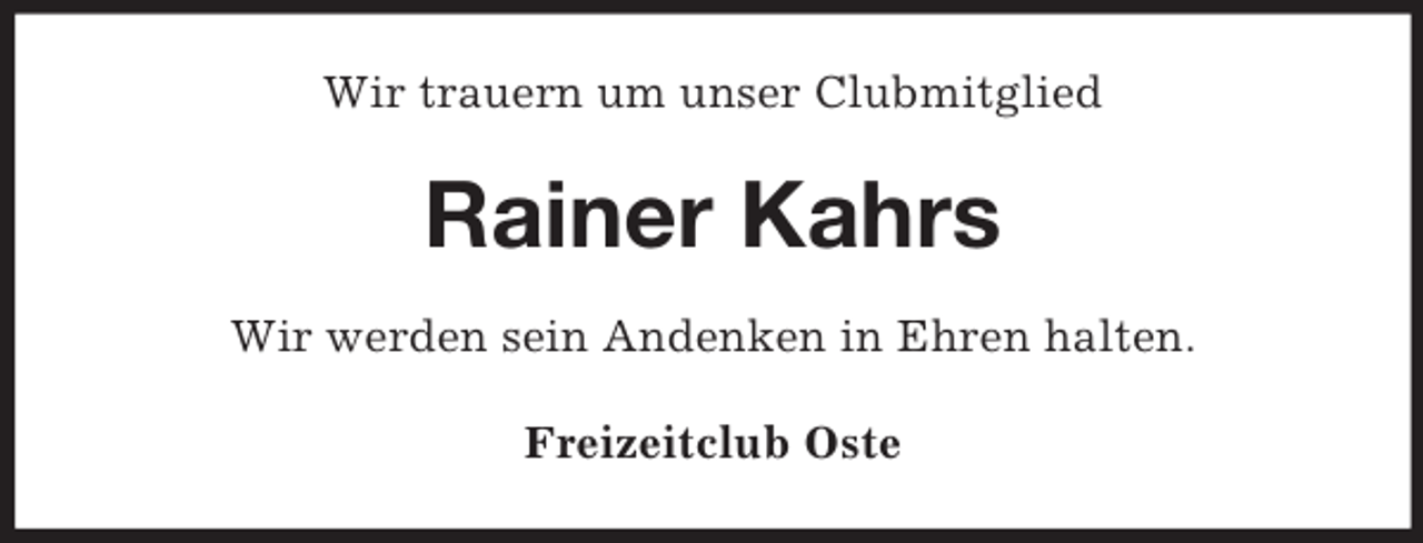 <p>Wir trauern um unser Clubmitglied<br />Rainer Kahrs<br />Wir werden sein Andenken in Ehren halten.<br />Freizeitclub Oste</p>
