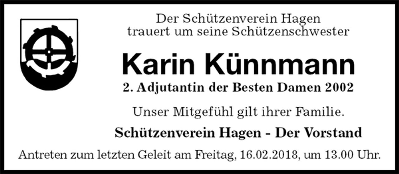 <p>Der Schützenverein Hagen<br />trauert um seine Schützenschwester<br />Karin Künnmann<br />2. Adjutantin der Besten Damen 2002<br />Unser Mitgefühl gilt ihrer Familie.<br />Schützenverein Hagen - Der Vorstand<br />Antreten zum letzten Geleit am Freitag, 16.02.2018, um 13.00 Uhr.</p>