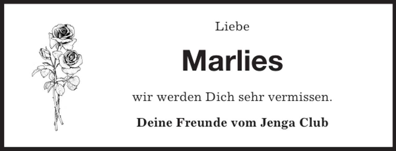 <p>Liebe<br />Marlies<br />wir werden Dich sehr vermissen.<br />Deine Freunde vom Jenga Club</p>