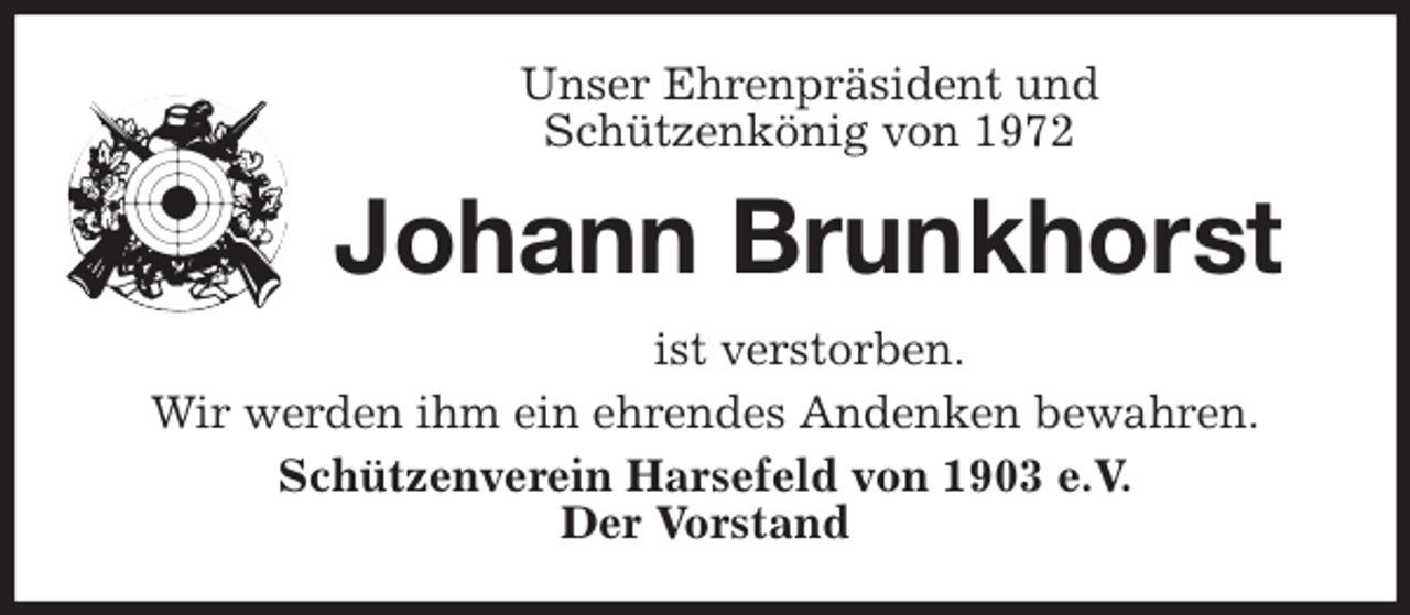 <p>Unser Ehrenpräsident und<br />Schützenkönig von 1972<br />Johann Brunkhorst<br />ist verstorben.<br />Wir werden ihm ein ehrendes Andenken bewahren.<br />Schützenverein Harsefeld von 1903 e.V.<br />Der Vorstand</p>