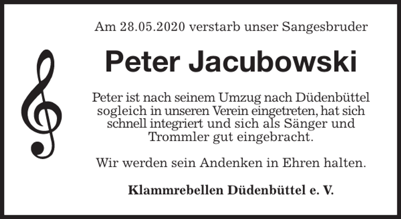 <p>Am 28.05.2020 verstarb unser Sangesbruder<br />Peter Jacubowski<br />Peter ist nach seinem Umzug nach Düdenbüttel sogleich in unseren Verein eingetreten, hat sich schnell integriert und sich als Sänger und Trommler gut eingebracht.</p>
<p>Wir werden sein Andenken in Ehren halten.<br />Klammrebellen Düdenbüttel e. V.</p>