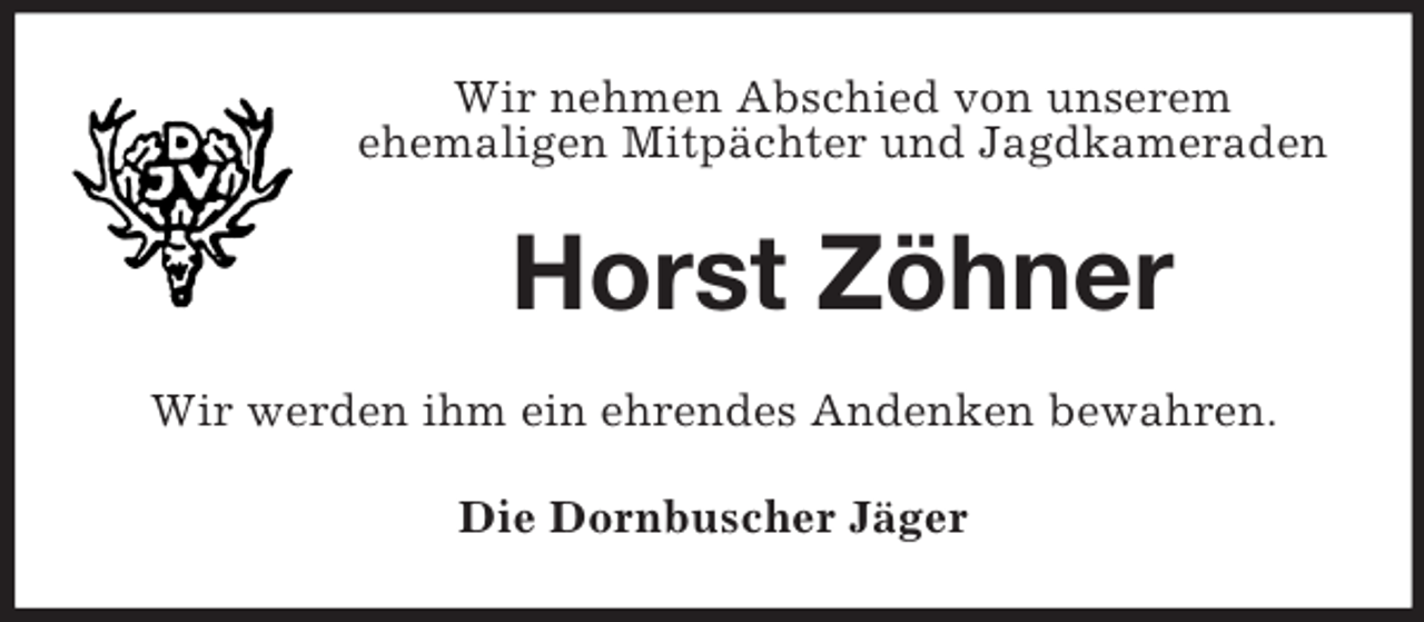 <p>Wir nehmen Abschied von unserem<br />ehemaligen Mitpächter und Jagdkameraden</p><p>Horst Zöhner<br />Wir werden ihm ein ehrendes Andenken bewahren.<br />Die Dornbuscher Jäger</p>