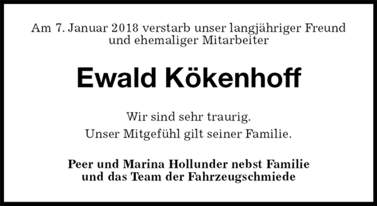 <p>Am 7. Januar 2018 verstarb unser langjähriger Freund und ehemaliger Mitarbeiter<br />Ewald Kökenhoff<br />Wir sind sehr traurig.<br />Unser Mitgefühl gilt seiner Familie.<br />Peer und Marina Hollunder nebst Familie<br />und das Team der Fahrzeugschmiede</p>