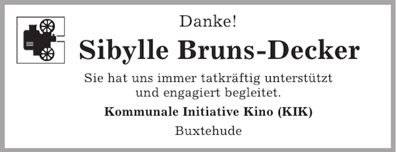 <p>Danke!</p><p>Sibylle Bruns-Decker<br />Sie hat uns immer tatkräftig unterstützt<br />und engagiert begleitet.<br />Kommunale Initiative Kino (KIK)<br />Buxtehude</p>