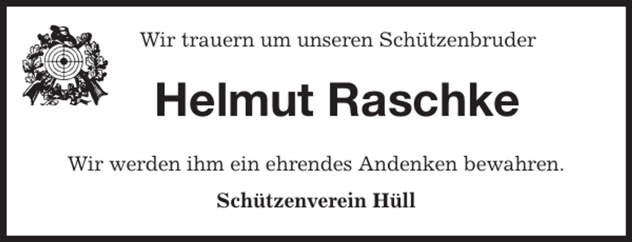 <p>Wir trauern um unseren Schützenbruder<br />Helmut Raschke<br />Wir werden ihm ein ehrendes Andenken bewahren.<br />Schützenverein Hüll</p>