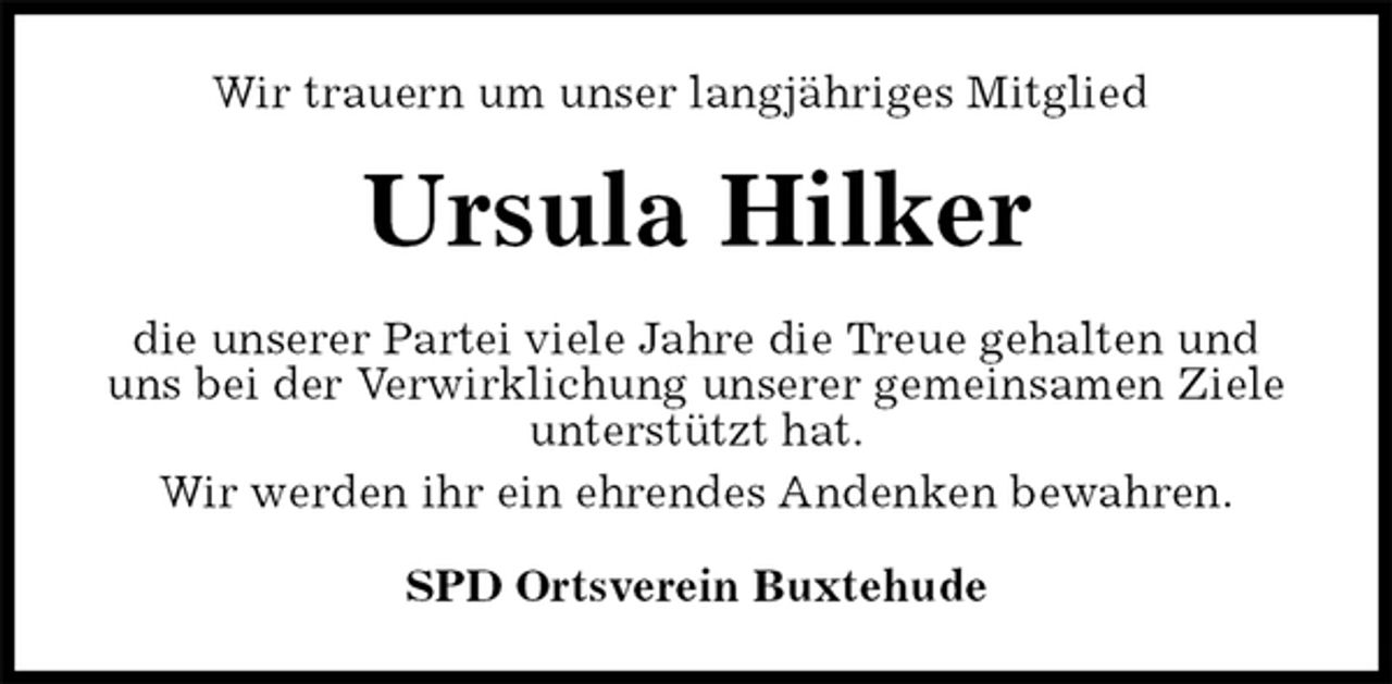 <p>Wir trauern um unser langjähriges Mitglied<br />SPD Ortsverein Buxtehude<br />Ursula Hilker<br />die unserer Partei viele Jahre die Treue gehalten und uns bei der Verwirklichung unserer gemeinsamen Ziele unterstützt hat.<br />Wir werden ihr ein ehrendes Andenken bewahren.</p>