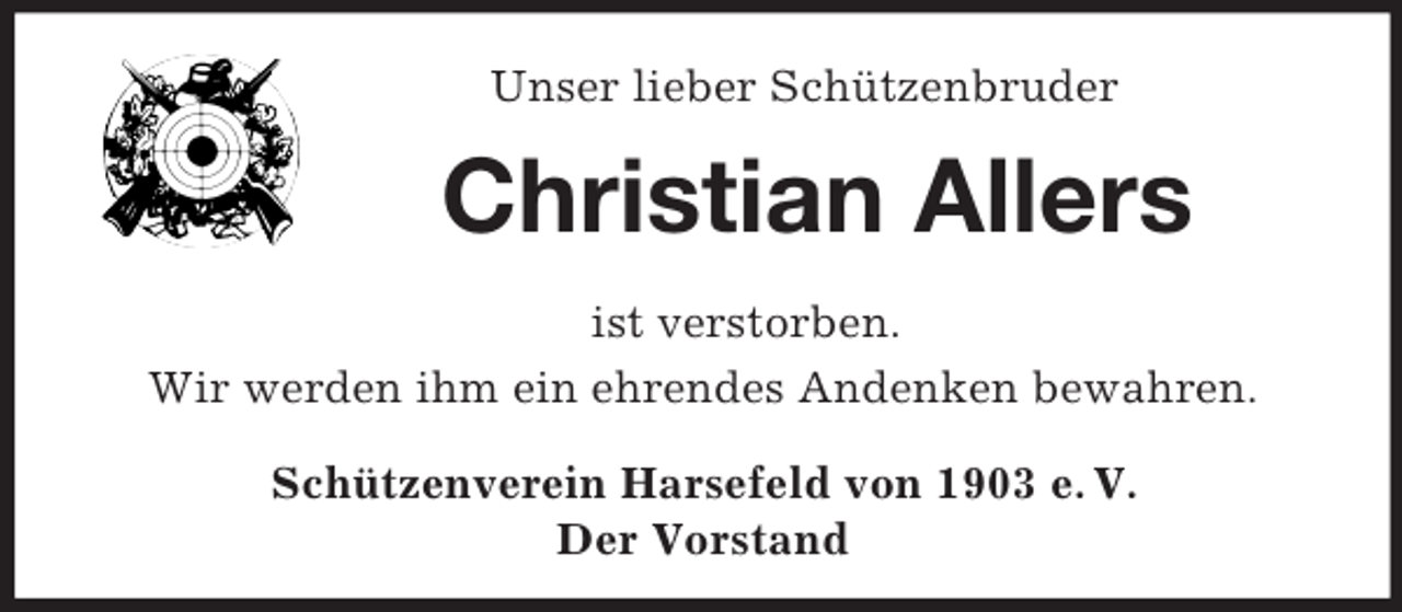 <p>Unser lieber Schützenbruder<br />Christian Allers</p><p>ist verstorben.<br />Wir werden ihm ein ehrendes Andenken bewahren.<br />Schützenverein Harsefeld von 1903 e. V.<br />Der Vorstand</p>