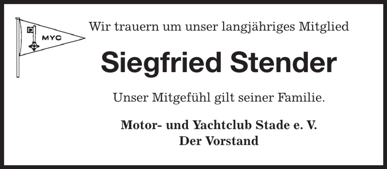 <p>Wir trauern um unser langjähriges Mitglied<br />Siegfried Stender<br />Unser Mitgefühl gilt seiner Familie.<br />Motor- und Yachtclub Stade e. V.<br />Der Vorstand</p>