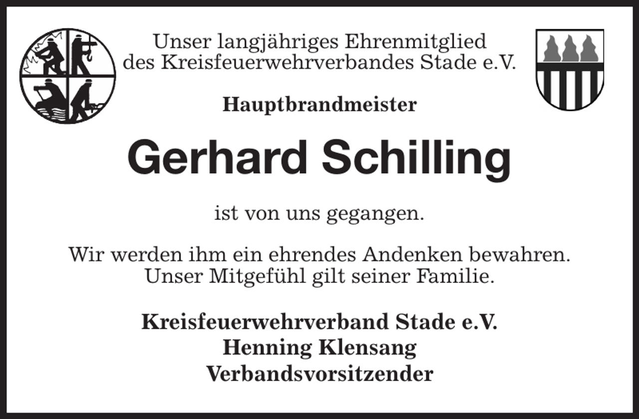 <p>Unser langjähriges Ehrenmitglied<br />des Kreisfeuerwehrverbandes Stade e.V.</p><p>Hauptbrandmeister<br />Gerhard Schilling<br />ist von uns gegangen.</p><p>Wir werden ihm ein ehrendes Andenken bewahren.<br />Unser Mitgefühl gilt seiner Familie.<br />Kreisfeuerwehrverband Stade e.V.<br />Henning Klensang<br />Verbandsvorsitzender</p>