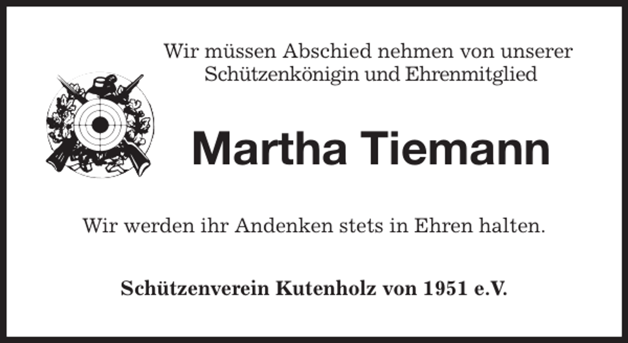 <p>Wir müssen Abschied nehmen von unserer Schützenkönigin und Ehrenmitglied<br />Martha Tiemann<br />Wir werden ihr Andenken stets in Ehren halten.<br />Schützenverein Kutenholz von 1951 e.V.</p>