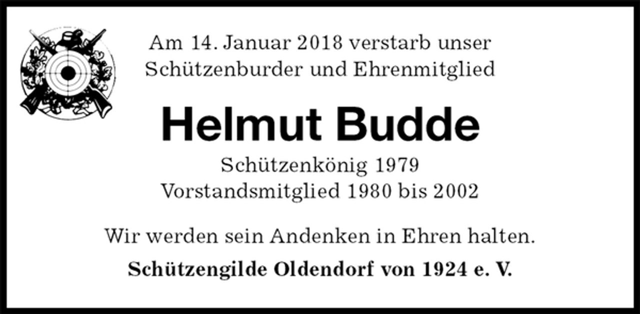 <p>Am 14. Januar 2018 verstarb unser<br />Schützenburder und Ehrenmitglied<br />Helmut Budde<br />Schützenkönig 1979<br />Vorstandsmitglied 1980 bis 2002<br />Wir werden sein Andenken in Ehren halten.<br />Schützengilde Oldendorf von 1924 e. V.</p>