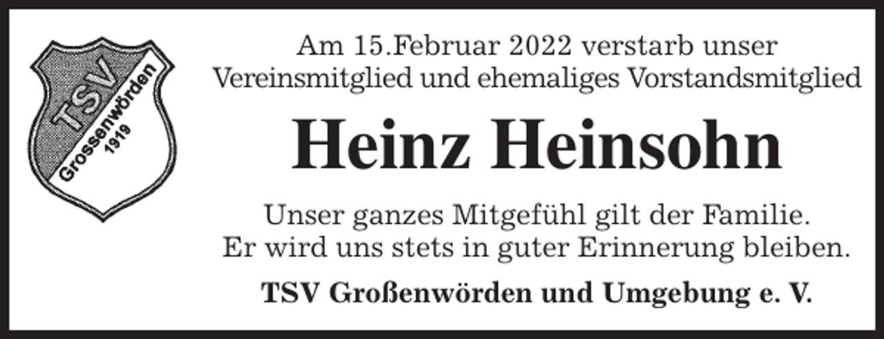 <p>Am 15.Februar 2022 verstarb unser<br />Vereinsmitglied und ehemaliges Vorstandsmitglied<br />Heinz Heinsohn<br />Unser ganzes Mitgefühl gilt der Familie.<br />Er wird uns stets in guter Erinnerung bleiben.<br />TSV Großenwörden und Umgebung e. V.</p>