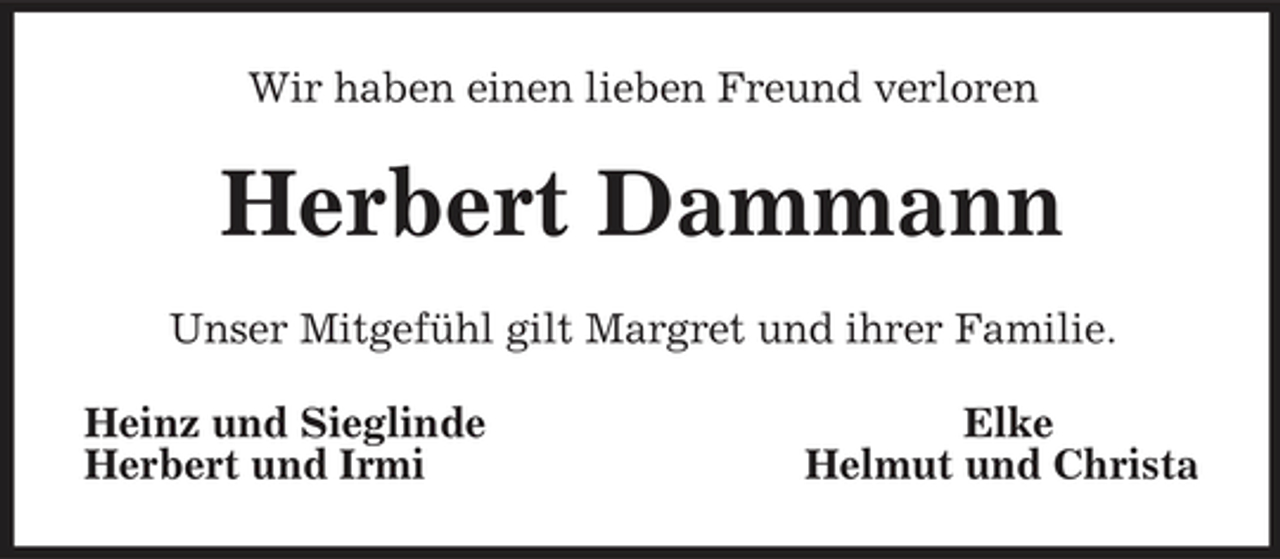 <p>Wir haben einen lieben Freund verloren</p><p>Herbert Dammann<br />Unser Mitgefühl gilt Margret und ihrer Familie. Heinz und Sieglinde Herbert und Irmi Elke Helmut und Christa</p>