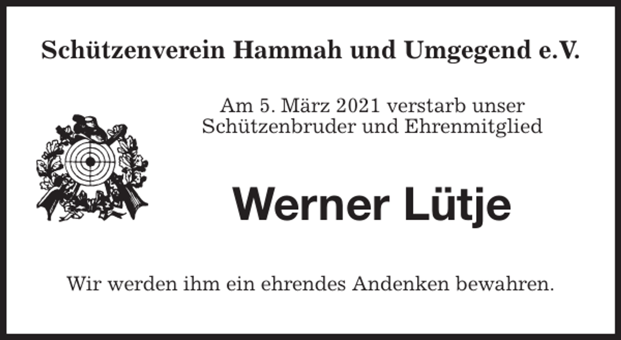 <p>Schützenverein Hammah und Umgegend e.V.</p>
<p>Am 5. März 2021 verstarb unser<br />Schützenbruder und Ehrenmitglied<br />Werner Lütje<br />Wir werden ihm ein ehrendes Andenken bewahren.</p>