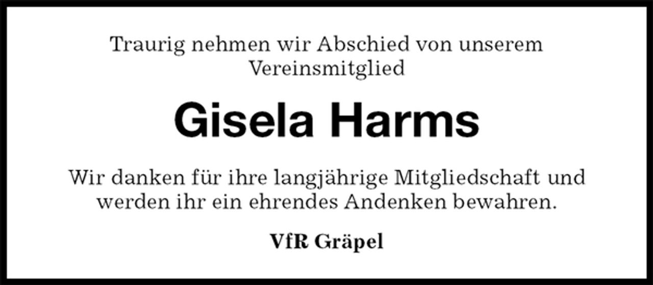 <p>Traurig nehmen wir Abschied von unserem<br />Vereinsmitglied<br />Gisela Harms<br />Wir danken für ihre langjährige Mitgliedschaft und<br />werden ihr ein ehrendes Andenken bewahren.<br />VfR Gräpel</p>