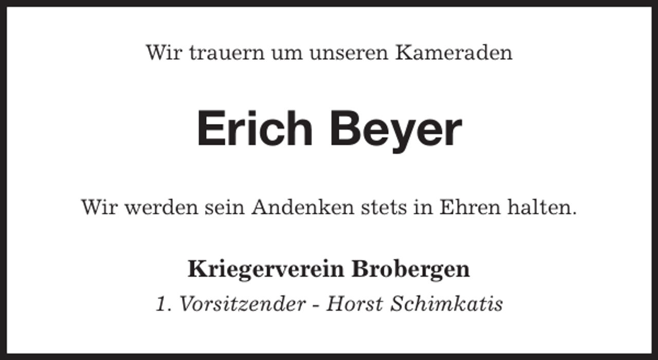 <p>Wir trauern um unseren Kameraden<br />Erich Beyer<br />Wir werden sein Andenken stets in Ehren halten.<br />Kriegerverein Brobergen<br />1. Vorsitzender - Horst Schimkatis</p>