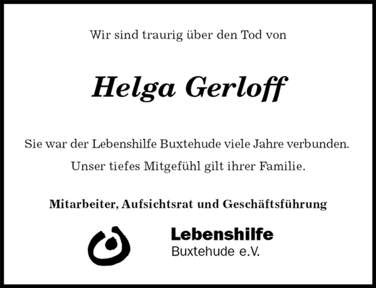 <p>Sie war der Lebenshilfe Buxtehude viele Jahre verbunden.<br />Unser tiefes Mitgefühl gilt ihrer Familie.<br />Mitarbeiter, Aufsichtsrat und Geschäftsführung<br />Lebenshilfe<br />Buxtehude e.V.<br />Helga Gerloff<br />Wir sind traurig über den Tod von</p>