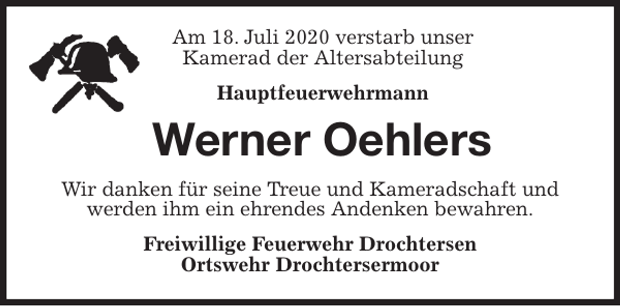 <p>Am 18. Juli 2020 verstarb unser<br />Kamerad der Altersabteilung<br />Hauptfeuerwehrmann<br />Werner Oehlers<br />Wir danken für seine Treue und Kameradschaft und werden ihm ein ehrendes Andenken bewahren.<br />Freiwillige Feuerwehr Drochtersen<br />Ortswehr Drochtersermoor</p>