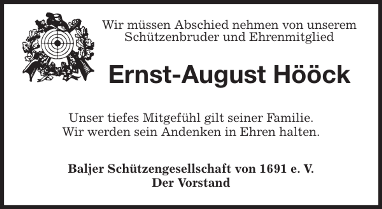 <p>Wir müssen Abschied nehmen von unserem Schützenbruder und Ehrenmitglied<br />Ernst-August Hööck<br />Unser tiefes Mitgefühl gilt seiner Familie.<br />Wir werden sein Andenken in Ehren halten.<br />Baljer Schützengesellschaft von 1691 e. V.<br />Der Vorstand</p>