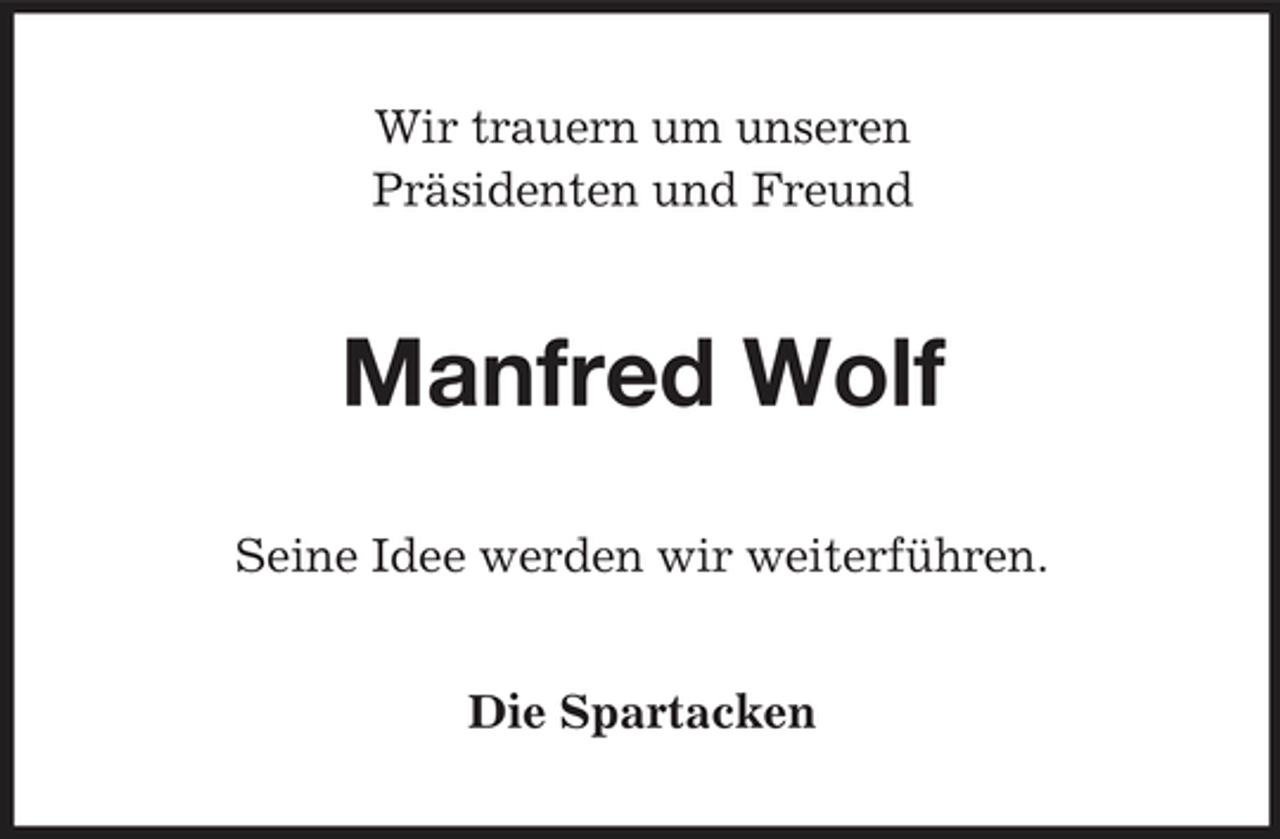 <p>Wir trauern um unseren Präsidenten und Freund</p><p>Manfred Wolf<br />Seine Idee werden wir weiterführen.</p><p>Die Spartacken</p>