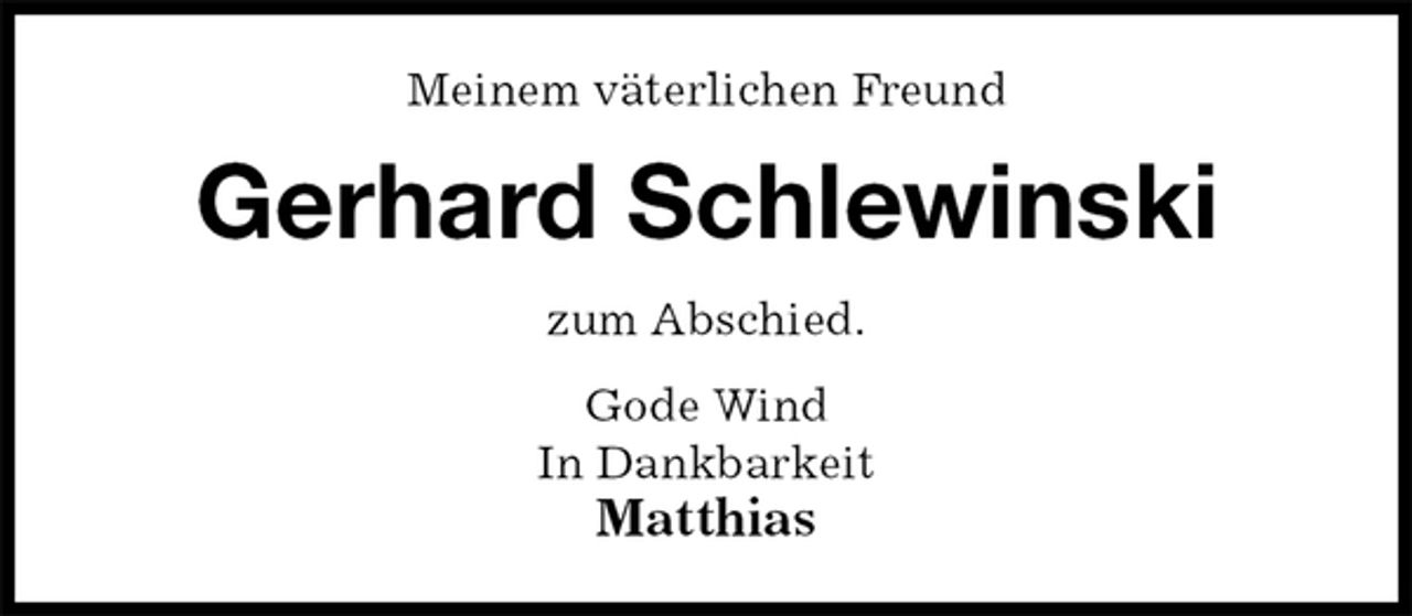 <p>Meinem väterlichen Freund<br />Gerhard Schlewinski<br />zum Abschied.<br />Gode Wind<br />In Dankbarkeit<br />Matthias</p>