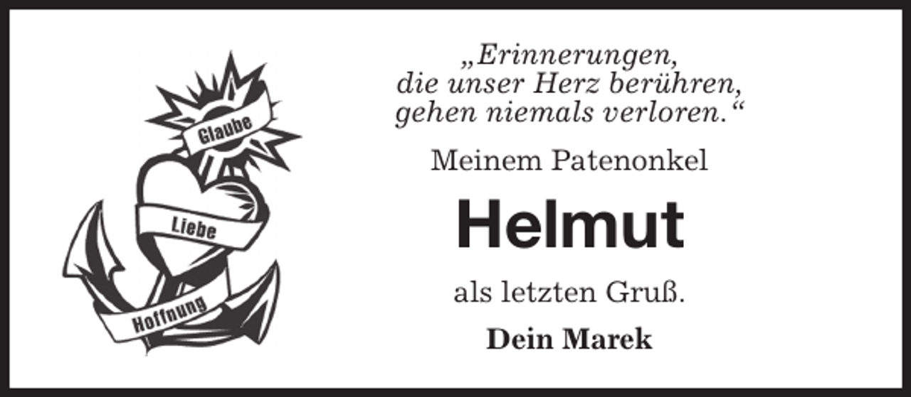 <p>„Erinnerungen,<br />die unser Herz berühren,<br />gehen niemals verloren.“<br />Meinem Patenonkel<br />Helmut<br />als letzten Gruß.<br />Dein Marek</p>